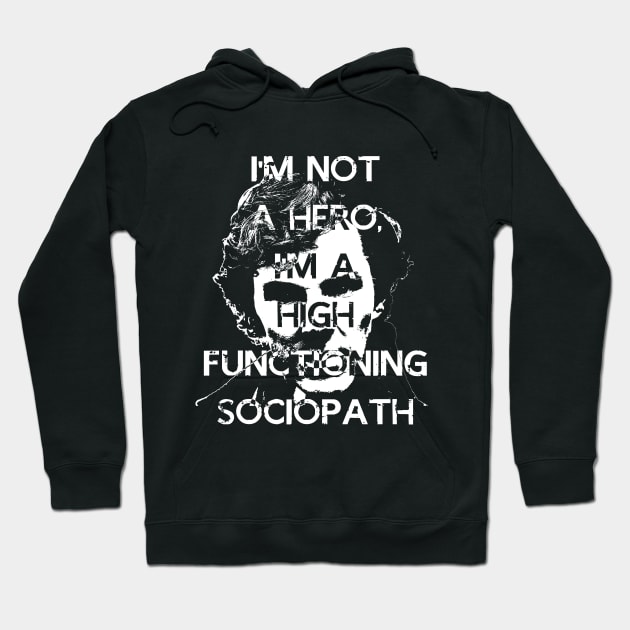 I'm Not a Hero, I'm A high Functioning Sociopath Hoodie by Dnatz